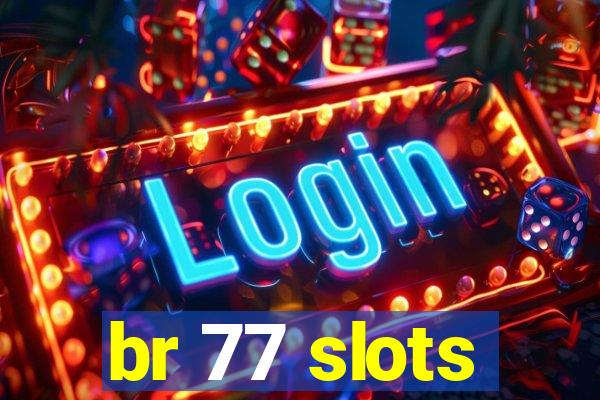 br 77 slots